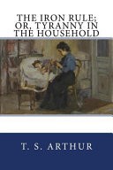 The Iron Rule: Or, Tyranny in the Household